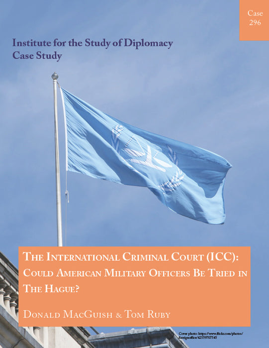 Case 296 - The International Criminal Court (ICC): Could American Military Officers Be Tried in The Hague?