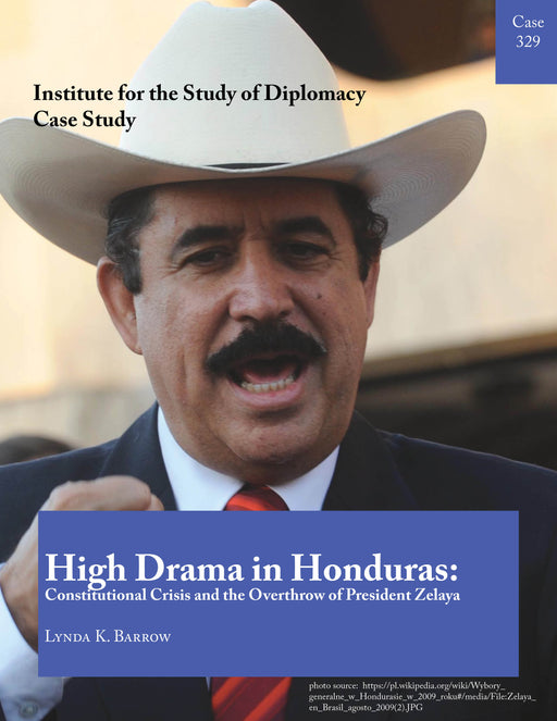 Case 329 - High Drama in Honduras: Constitutional Crisis and the Overthrow of President Zelaya