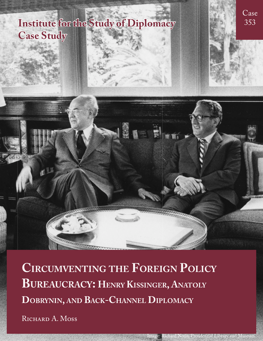 Case 353 - Circumventing the Foreign Policy Bureaucracy: Henry Kissinger, Anatoly Dobrynin, and Back-Channel Diplomacy